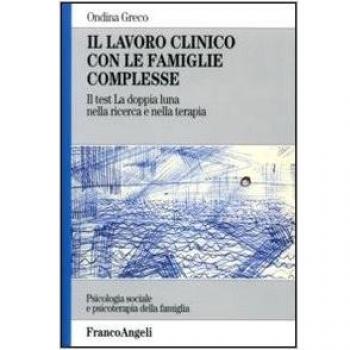 Il lavoro clinico con le famiglie complesse. Il test «La doppia luna» nella ricerca e nella terapia