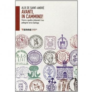Avanti, in cammino! Vivere a quattro chilometri l'ora pellegrini verso Santiago