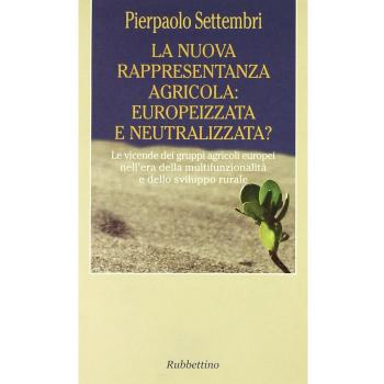 La nuova rappresentanza agricola: europeizzata e neutralizzata? Le vicende dei gruppi agricoli europei nell'era della multifunzionalità e dello sviluppo rurale