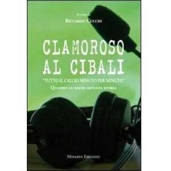 Clamoroso al Cibali. «Tutto il calcio minuto per minuto». Quando la radio diventa storia. Con CD Audio