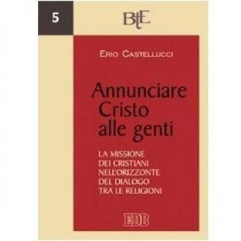 Annunciare Cristo alle genti. La missione dei cristiani nell’orizzonte del dialogo tra le religioni