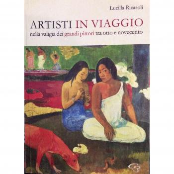 Artisti in viaggio. Nella valigia dei grandi pittori fra otto e novecento