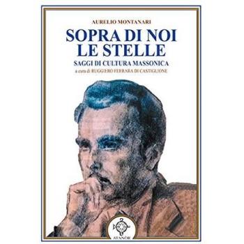 Sopra di noi le stelle. Saggi di cultura massonica