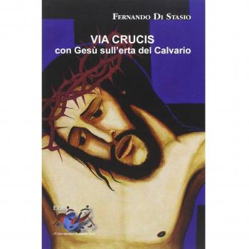 Via Crucis. Con Gesù sull'erta del Calvario