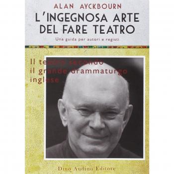 L'ingegnosa arte del fare teatro. Una guida per autori e registi