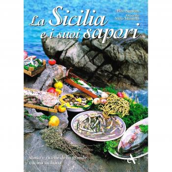 La Sicilia e i suoi sapori. Storia e ricette della grande cucina siciliana. Ediz. illustrata
