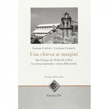 Una Chiesa ai margini. San Giorgio dei Tedeschi a Pisa tra storia materiale e storia della tutela