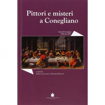 Pittori e misteri a Conegliano. Convegno di studi sugli artisti coneglianesi tra XVI e XVII secolo