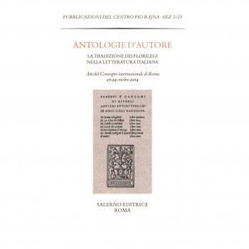 Antologie d'autore. La tradizione dei florilegi nella letteratura italiana. Atti del Convegno (Roma 27-29 ottobre 2014)