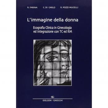 L'immagine della donna. Ecografia clinica in ginecologia ed integrazione con TC e RM