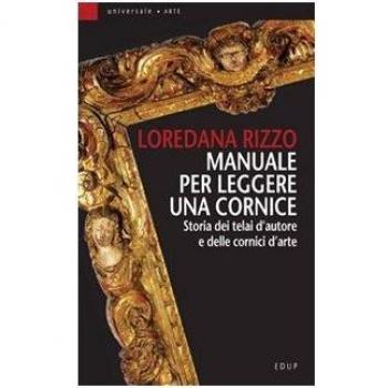 Manuale per leggere una cornice. Storia dei telai d'autore e delle cornici d'arte