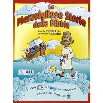 Le meravigliose storie della Bibbia. Con le parole che diventano figure!