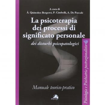 La psicoterapia dei processi di significato personale dei disturbi psicopatologici. Manuale teorico-pratico
