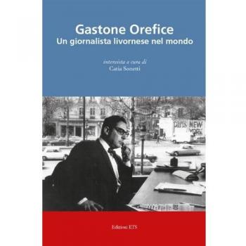 Gastone Orefice. Un giornalista livornese nel mondo