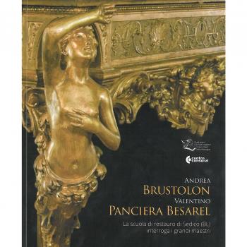 Andrea Brustolon, Valentino Panciera Besarel. La scuola di restauro di Sedico (BL) interroga i grandi maestri