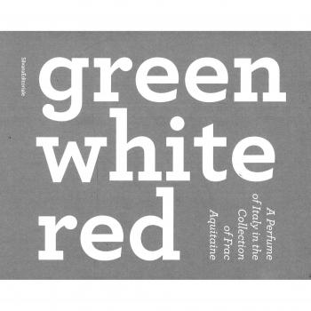Green, white, red. A perfume of Italy in the collection of the Frac Aquitaine. Catalogo della mostra
