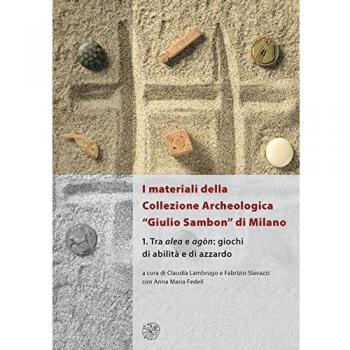 I materiali della collezione archeologica «Giulio Sambon» di Milano. Con CD Audio. Tra alea e agòn. Giochi di abilità e di azzardo