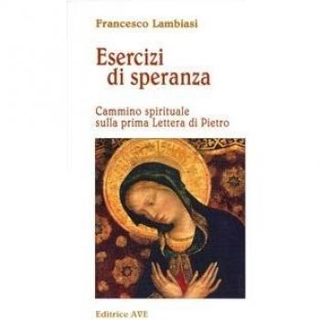Esercizi di speranza. Cammino spirituale sulla prima Lettera di Pietro