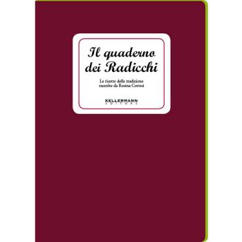 Il quaderno dei radicchi. Le ricette della tradizione