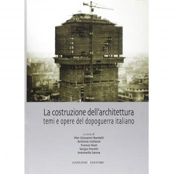 La costruzione dell'architettura. Temi e opere del dopoguerra italiano. Ediz. illustrata