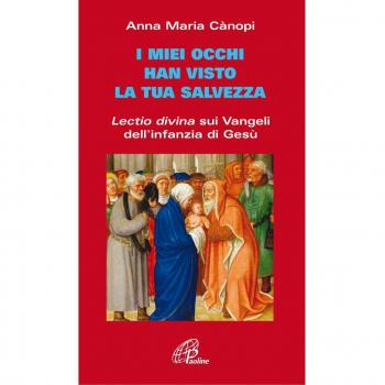 I miei occhi hanno visto la tua salvezza. Lectio divina sui vangeli dell'infanzia di Gesù