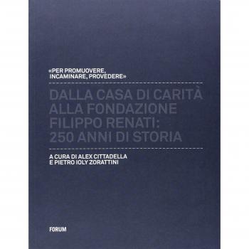 Dalla casa di carità alla fondazione «Filippo Renati». 250 anni di storia