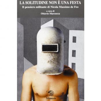 La solitudine non è una festa. Il pensiero militante di Nicola Massimo De Feo