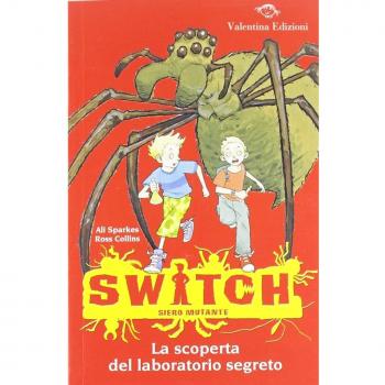 La scoperta del laboratorio segreto. Switch. Siero mutante. Ediz. illustrata (Vol. 1)