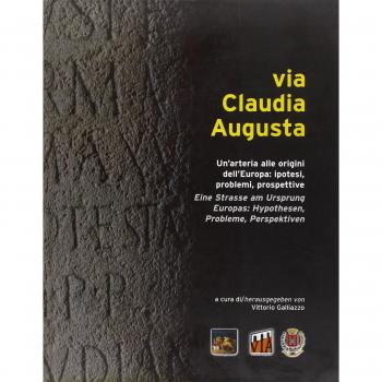Via Claudia Augusta. Un'arteria alle origini dell'Europa: ipotesi, problemi, prospettive. Ediz. italiana, tedesca, inglese e spagnola