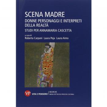 Scena madre. Donne, personaggi e interpreti della realtà. Studi per Annamaria Cascetta