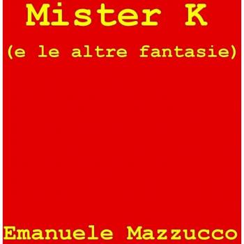 Mister K (e le altre fantasie)