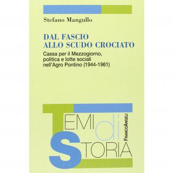 Dal fascio allo scudo crociato. Cassa per il Mezzogiorno, politica e lotte sociali nell'Agro Pontino