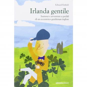 Irlanda gentile. Humour e avventure a pedali di un eccentrico gentleman inglese