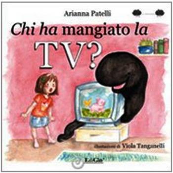 Chi ha mangiato la TV? Ediz. illustrata