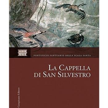 La Cappella di San Silvestro. Le indagini, il restauro, la riscoperta. Ediz. illustrata