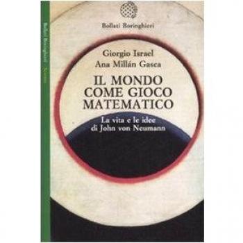 Il mondo come gioco matematico. La vita e le idee di John von Neumann