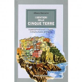 I sentieri delle Cinque Terre. Ediz. illustrata