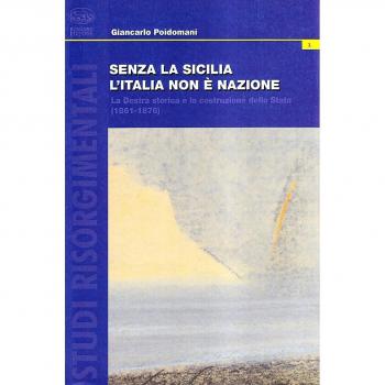 Senza la Sicilia l'Italia non è nazione. La destra storica e la costruzione dello Stato (1861-1876)
