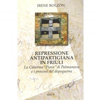 Repressione antipartigiana in Friuli. La caserma «Piave» di Palmanova e i processi del dopoguerra