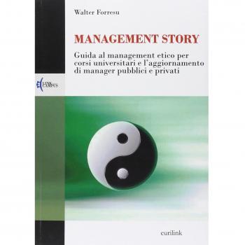 Management story. Guida al management etico per corsi universitari e l'aggiornamento di manager pubblici e privati