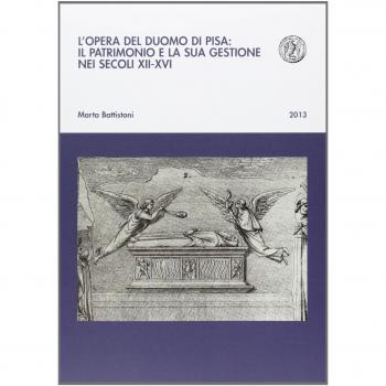 L'opera del Duomo di Pisa: il patrimonio e la sua gestione nei secoli XII-XVI