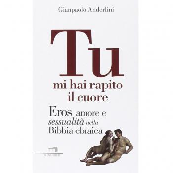 Tu mi hai rapito il cuore. Eros, amore e sessualità nella Bibbia ebraica