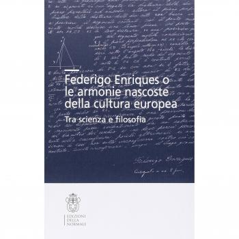 Federigo Enriques e le armonie nascoste della cultura europea. Tra scienza e filosofia