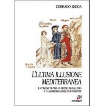 L'ultima illusione mediterranea. Il comune di Pisa, il regno di Gallura e la Sardegna nell'età di Dante