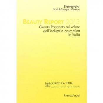 Beauty report 2013. Quarto rapporto sul valore dell'industria cosmetica in Italia