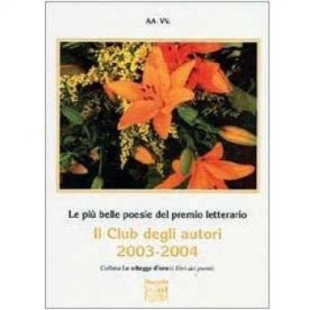 Le più belle poesie del Premio letterario Il club degli autori 2003-2004