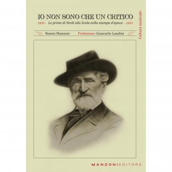 Io non sono che un critico. Le prime di Verdi alla Scala nella stampa d'epoca (1839-1893)
