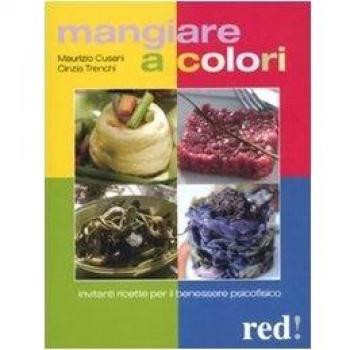 Mangiare a colori. Invitanti ricette per il benessere psicofisico