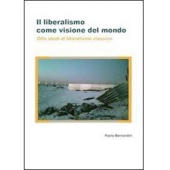 Il liberalismo come visione del mondo. Otto studi di liberalismo classico