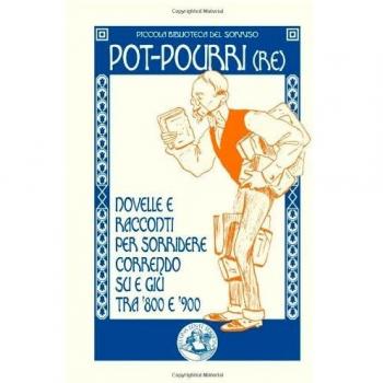 Pot-pourri(re): Novelle e racconti per sorridere correndo su e giù tra '800 e '900